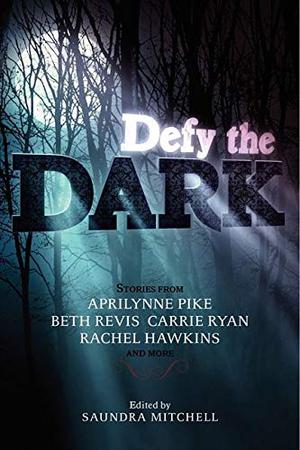 Defy the Dark by Saundra Mitchell, Aprilynne Pike, Carrie Ryan, Rachel Hawkins, Sarah Rees Brennan, Tessa Gratton, Valerie Kemp, Malinda Lo, Beth Revis, Myra McEntire, Sarah Ockler, Jackson Pearce, Dia Reeves, Jon Skovran, Courtney Summers, Kate Espy, Christine Johnson