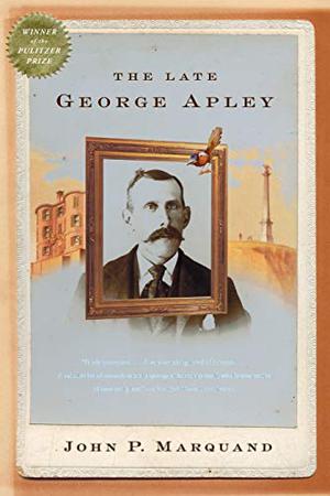 The Late George Apley by John P. Marquand