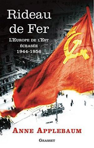 Rideau de fer : L'Europe de l'Est écrasée  (1944-1956)  (Documents Etrangers) by Anne Applebaum