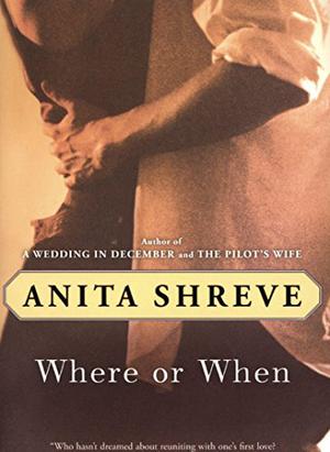 Where or When by Anita Shreve