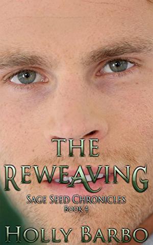 The Reweaving: Sage Seed Chronicles #4 (Sage Seed Chronicles #4)