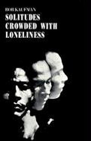 Solitudes Crowded With Loneliness by Bob Kaufman