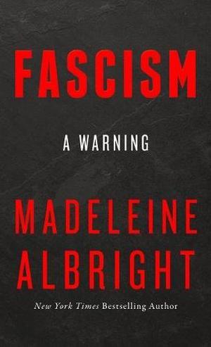 Fascism: A Warning by Madeleine K. Albright