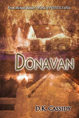 Donavan: From Michael Bunker's World of "PENNSYLVANIA" by D.K. Cassidy