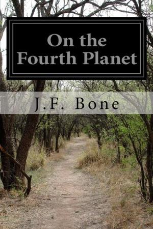 On the Fourth Planet by J.F. Bone