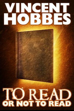 To Read or Not to Read by Vincent Hobbes