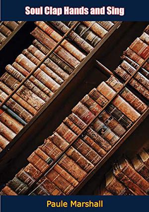 Soul Clap Hands and Sing by Paule Marshall