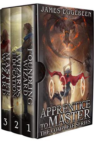 Apprentice to Master: The Complete Epic Fantasy Trilogy by James A. Eggebeen