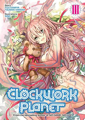 Clockwork Planet  (Light Novel) Vol. 3 by Yuu Kamiya, Tsubaki Himana
