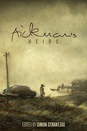 Aickman's Heirs by Simon Strantzas, Nina Allan, Daniel Mills, David Nickle, Lynda E. Rucker, Lisa Tuttle, D.P. Watt, Michael Wehunt, Nadia Bulkin, Michael Cisco, Malcolm Devlin, Brian Evenson, Richard Gavin, Helen Marshall, John Howard, John Langan