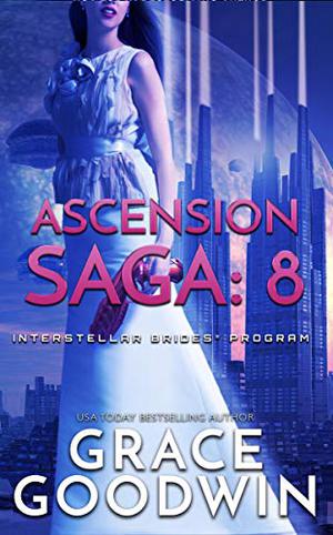 Ascension Saga: 8 - Destiny, Part 2 (Interstellar Brides: Ascension Saga #3B)
