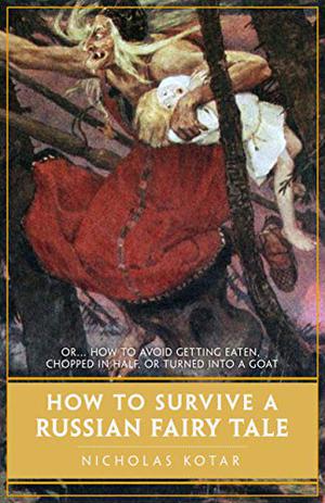 How to Survive a Russian Fairy Tale by Nicholas Kotar
