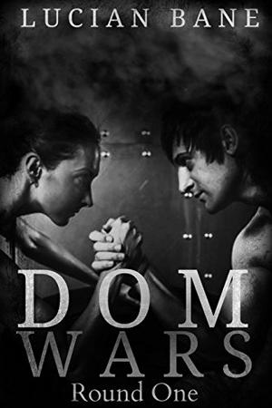 Dom Wars: Round One (Dom Wars #1)