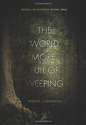 The World More Full of Weeping by Robert J. Wiersema