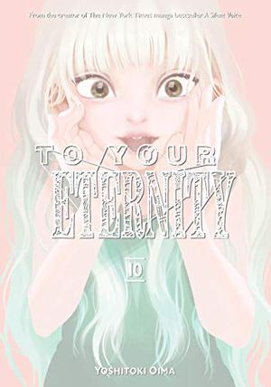 To Your Eternity Vol. 10 by Yoshitoki Oima