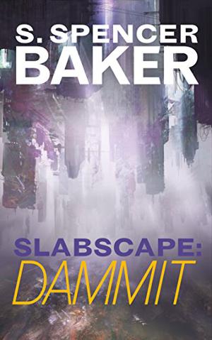 Slabscape: Dammit by S. Spencer Baker