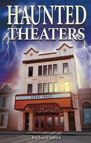Haunted Theaters by Barbara Smith