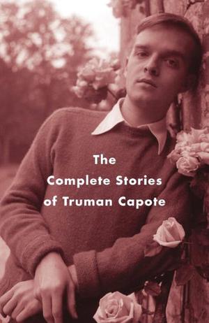 The Complete Stories of Truman Capote by Truman Capote