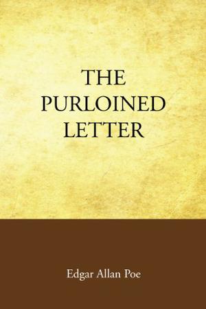 The Purloined Letter - a C. Auguste Dupin Short Story by Edgar Allan Poe