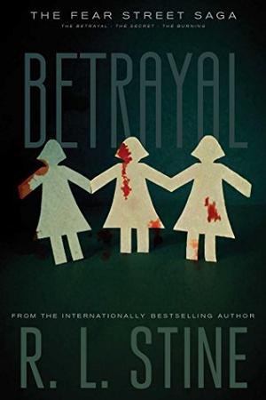Betrayal: The Betrayal; The Secret; The Burning (The Fear Street Saga #1-3)