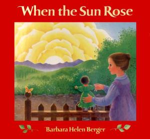 When the Sun Rose by Barbara Helen Berger
