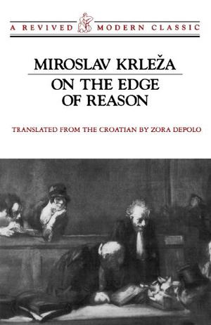 On the Edge of Reason by Miroslav Krleža