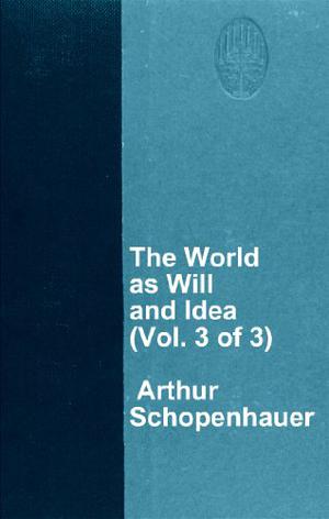 The World As Will And Idea by Arthur Schopenhauer