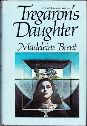 Tregaron's Daughter by Madeleine Brent
