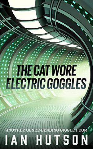 The Cat Wore Electric Goggles by Ian Hutson