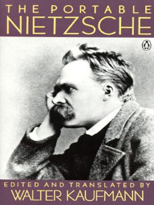The Portable Nietzsche by Friedrich Nietzsche