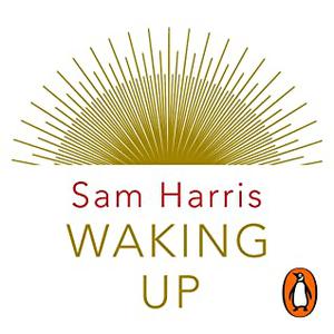 Waking Up: A Guide to Spirituality Without Religion by Sam Harris