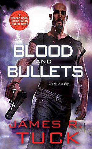 Blood and Bullets (Deacon Chalk: Occult Bounty-Hunter #1)
