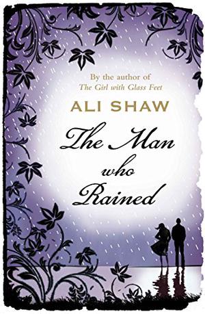 The Man Who Rained by Ali Shaw
