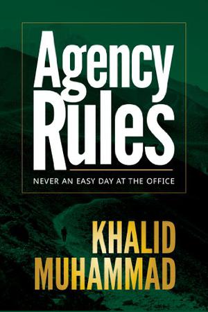 Agency Rules - Never an Easy Day at the Office by Khalid Muhammad