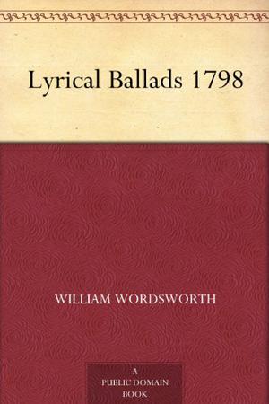 Lyrical Ballads by William Wordsworth, Samuel Taylor Coleridge
