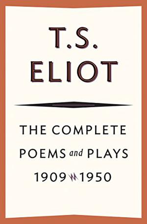 The Complete Poems and Plays, 1909-1950 by T.S. Eliot