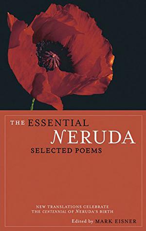 The Essential Neruda: Selected Poems by Pablo Neruda, Mark Eisner, Lawrence Ferlinghetti, Forrest Gander