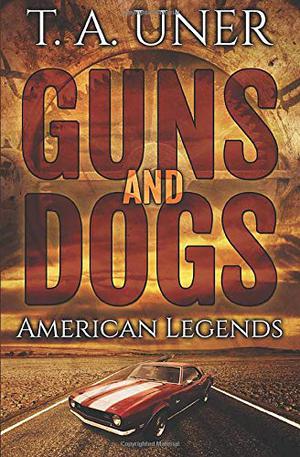 Guns and Dogs by T.A. Uner