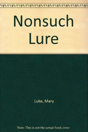 Nonsuch Lure by Mary M. Luke