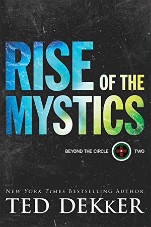 Rise of the Mystics by Ted Dekker