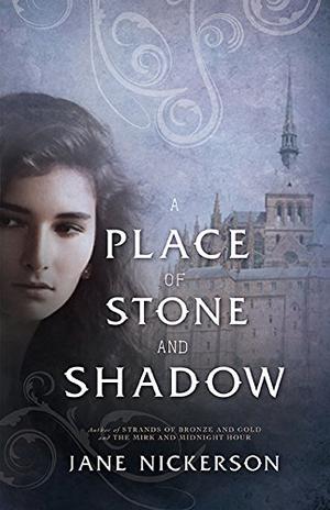 A Place of Stone and Shadow by Jane Nickerson