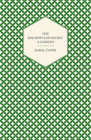 The Macropulos Secret - A Comedy by Karel Čapek