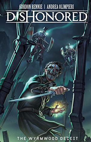 Dishonored: The Wyrmwood Deceit by Gordon Rennie