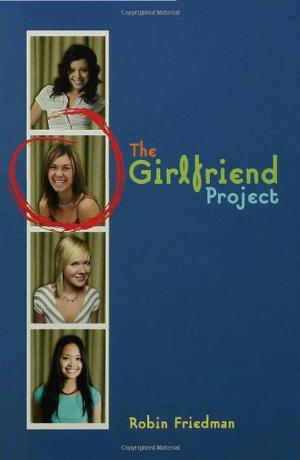 The Girlfriend Project by Robin Friedman
