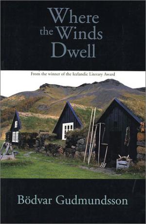 Where The Winds Dwell by Böðvar Guðmundsson, Bovar Gumundsson