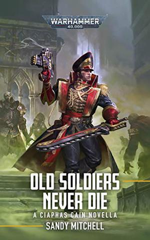 Ciaphas Cain: Old Soldiers Never Die (Ciaphas Cain #Novella)