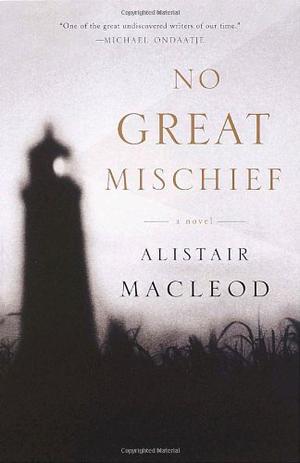 No Great Mischief by Alistair MacLeod