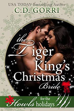 The Tiger King’s Christmas Bride by C.D. Gorri