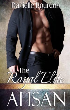 The Royal Elite: Ahsan by Danielle Bourdon