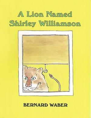 A Lion Named Shirley Williamson by Bernard Waber
